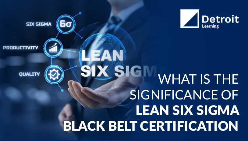 Significance of Lean Six Sigma Black Belt Certification